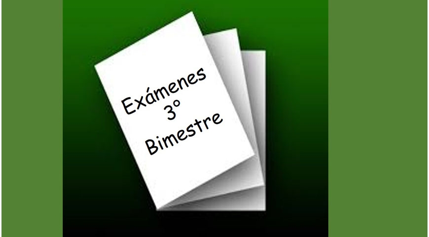 Exámenes 3° Bimestre
