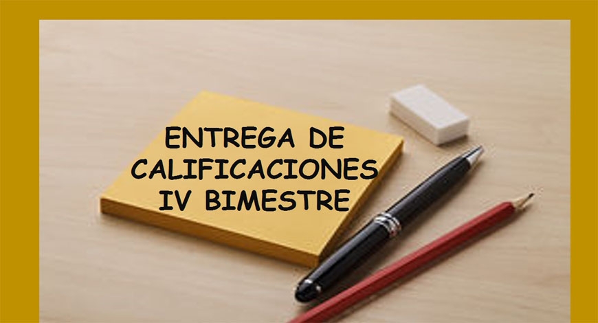 Entrega de calificaciones IV Bimestre